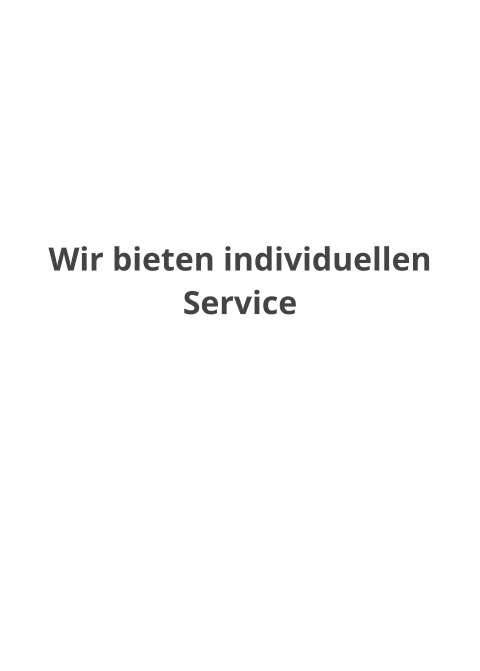 Wir bieten individuellen Service  Profitieren Sie von unserer jahrzehntelangen Erfahrung