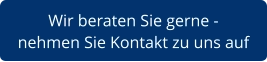 Wir beraten Sie gerne -  nehmen Sie Kontakt zu uns auf