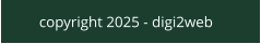 copyright 2025 - digi2web